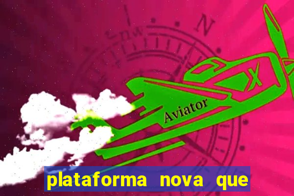 plataforma nova que ta pagando