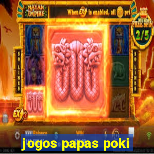 jogos papas poki