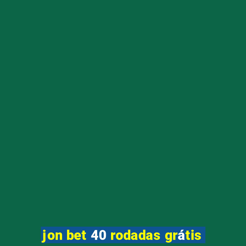 jon bet 40 rodadas grátis