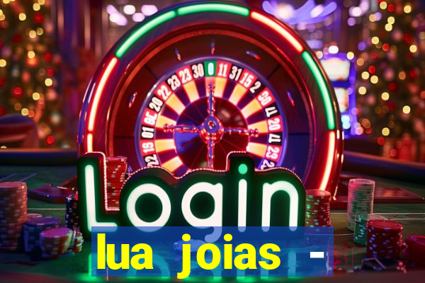 lua joias - reclame aqui