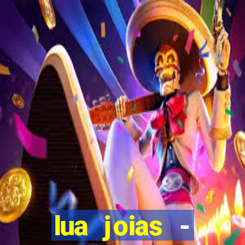 lua joias - reclame aqui