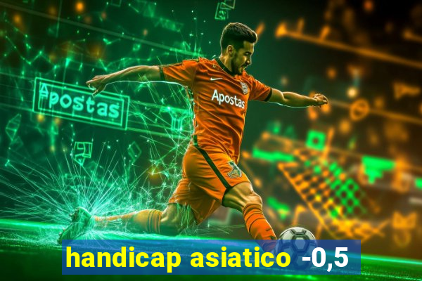 handicap asiatico -0,5