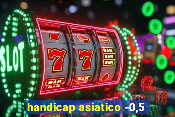 handicap asiatico -0,5