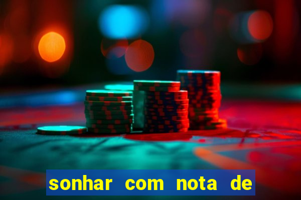 sonhar com nota de 200 reais jogo do bicho