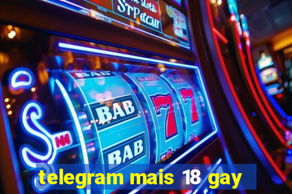 telegram mais 18 gay