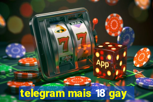 telegram mais 18 gay