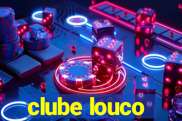 clube louco