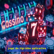 jogo do tigrinho aplicativo