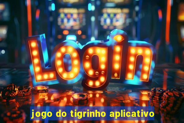 jogo do tigrinho aplicativo