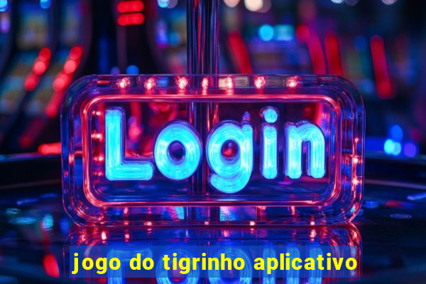 jogo do tigrinho aplicativo