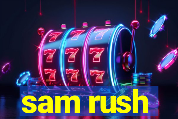 sam rush