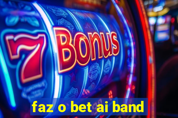 faz o bet ai band