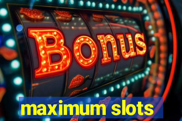 maximum slots