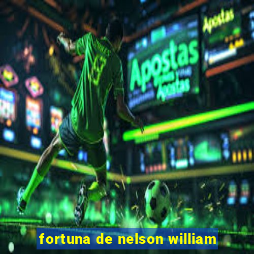 fortuna de nelson william