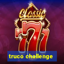 truco challenge