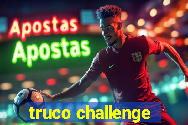 truco challenge