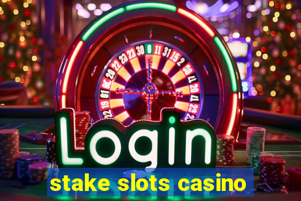 stake slots casino