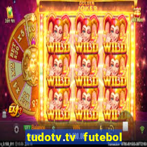 tudotv.tv futebol ao vivo