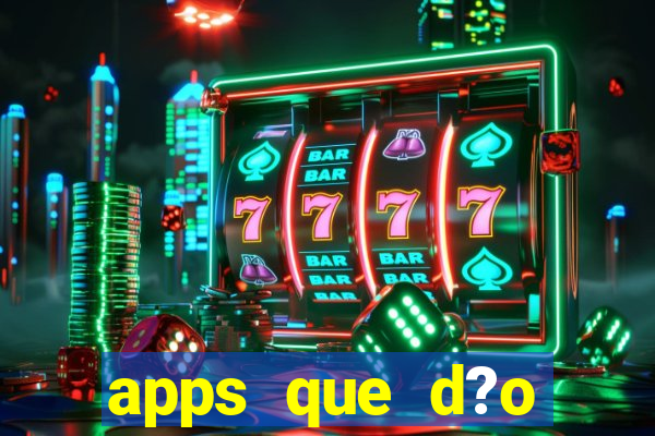 apps que d?o dinheiro de verdade jogando