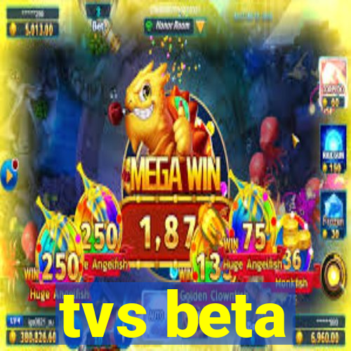 tvs beta