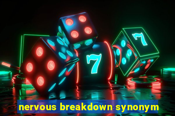 nervous breakdown synonym