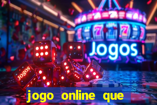 jogo online que ganha dinheiro