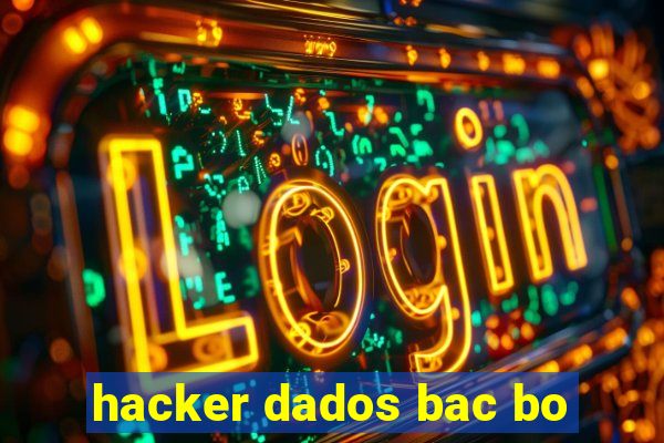 hacker dados bac bo