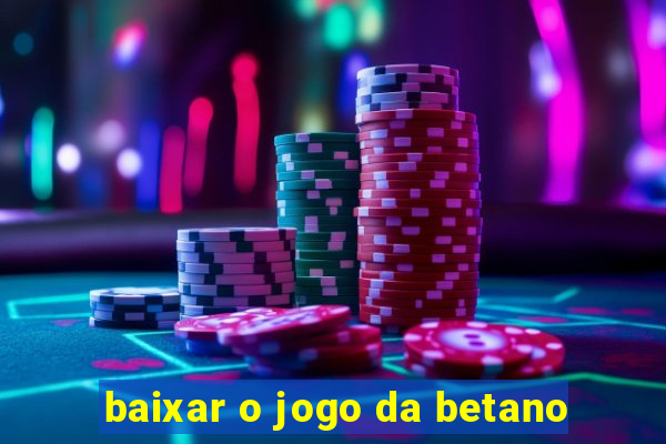 baixar o jogo da betano