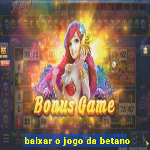 baixar o jogo da betano