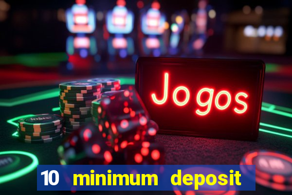 10 minimum deposit casino uk