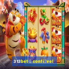 313bet 茅 confi谩vel