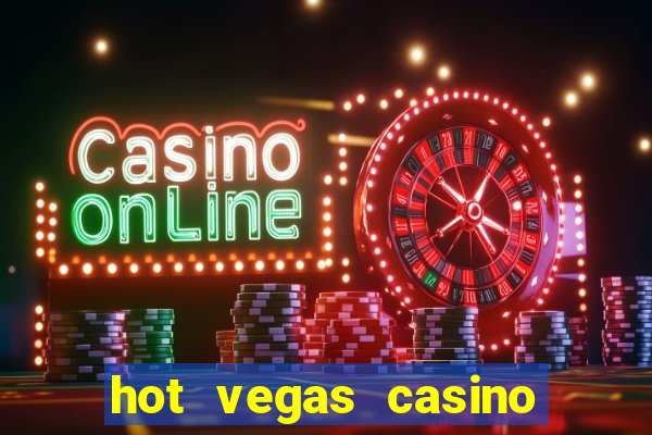 hot vegas casino slot machines