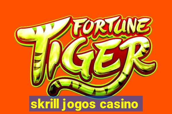 skrill jogos casino