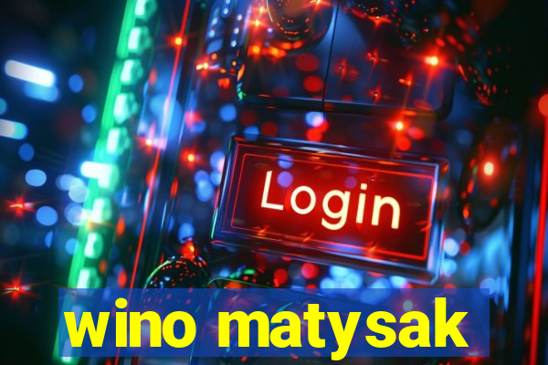 wino matysak