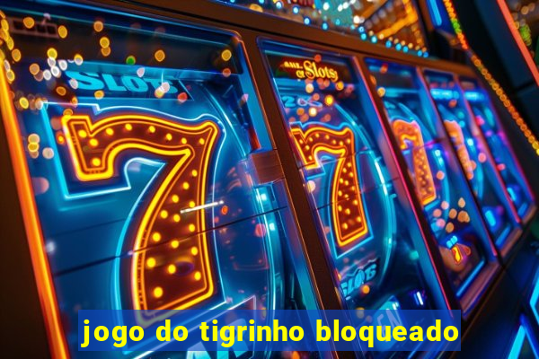 jogo do tigrinho bloqueado