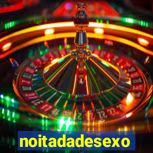 noitadadesexo