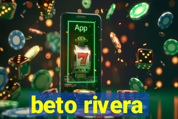 beto rivera