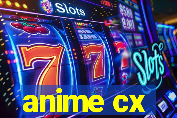 anime cx