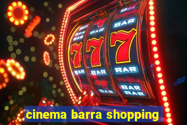 cinema barra shopping