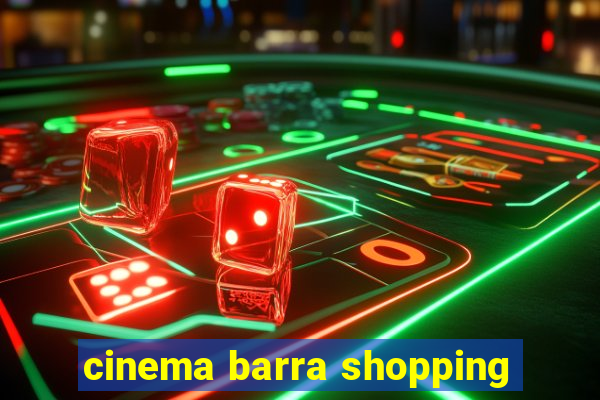 cinema barra shopping