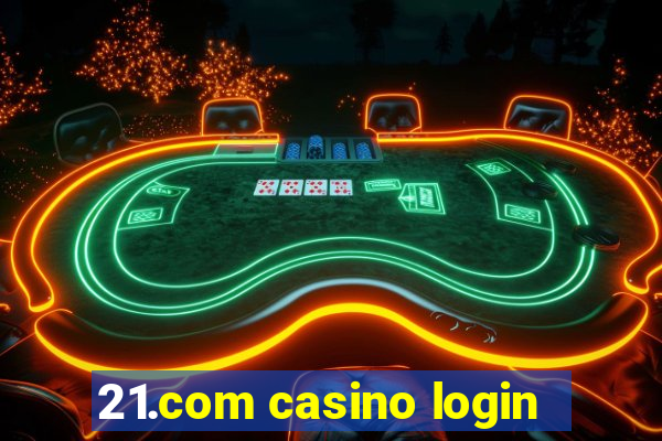 21.com casino login