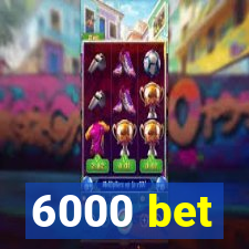 6000 bet