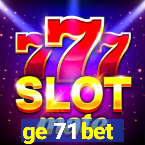 ge 71 bet