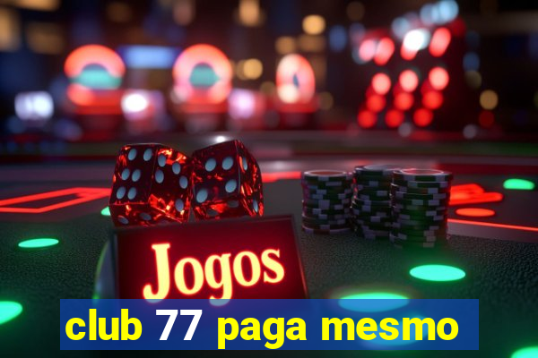 club 77 paga mesmo