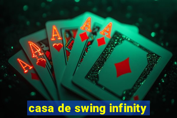 casa de swing infinity