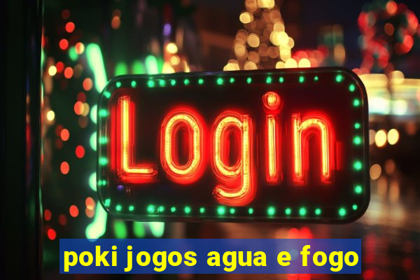 poki jogos agua e fogo