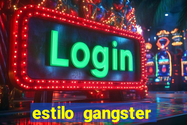 estilo gangster shopping popular