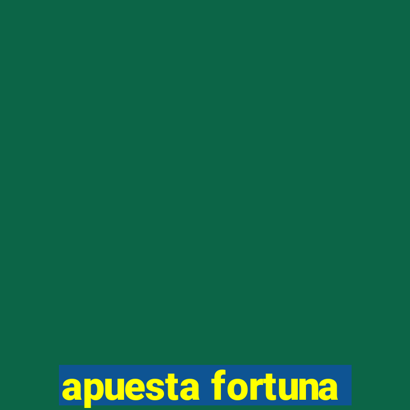 apuesta fortuna