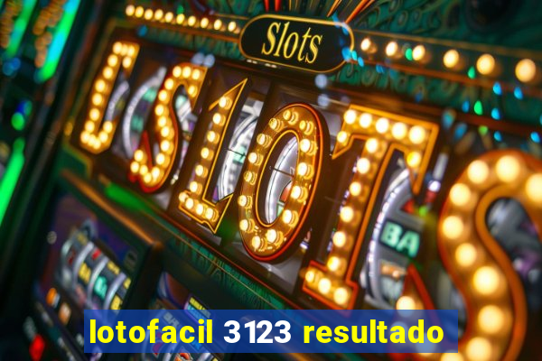 lotofacil 3123 resultado