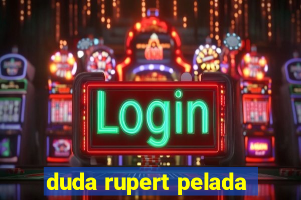 duda rupert pelada